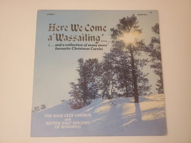The Bass Clef Chorus and Better Half Singers of Winnipeg Here We Come A Wassailing... (and a collection of many more favourite Christmas Carols) vinyl record