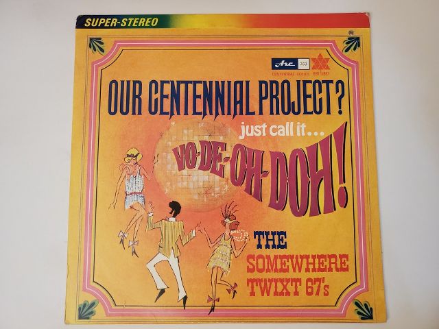 The Somewhere Twixt 67's Our Centennial Project? Just Call It... Vo-De-Oh-Doh! vinyl record