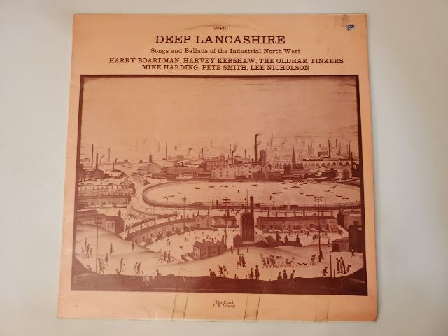 Various Artists (Harry Boardman, Harvey Kershaw, The Oldham Tinkers, Mike Harding, Pete Smith, Lee Nicholson) Deep Lancashire: Songs and Ballads of the Industrial North West vinyl record